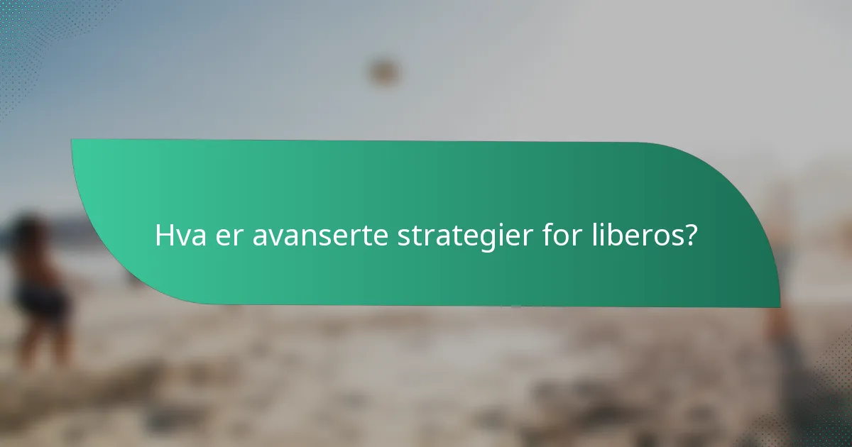 Hva er avanserte strategier for liberos?