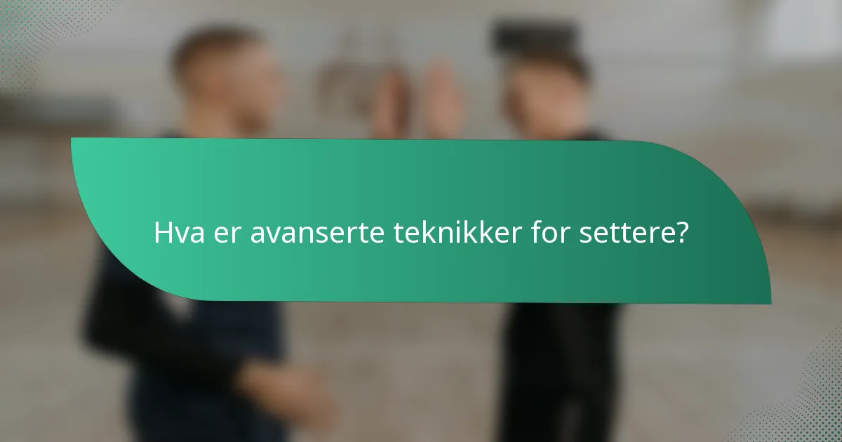 Hva er avanserte teknikker for settere?