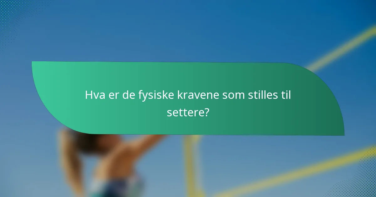 Hva er de fysiske kravene som stilles til settere?