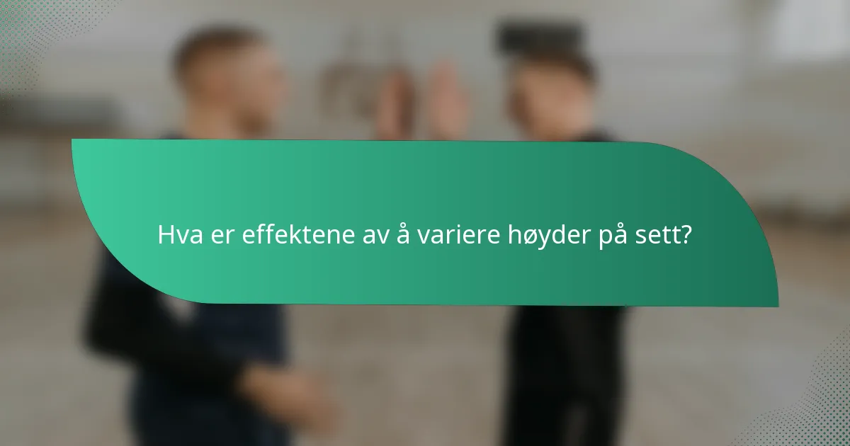 Hva er effektene av å variere høyder på sett?