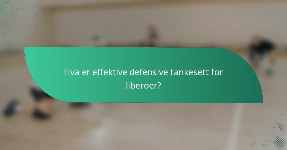 Hva er effektive defensive tankesett for liberoer?