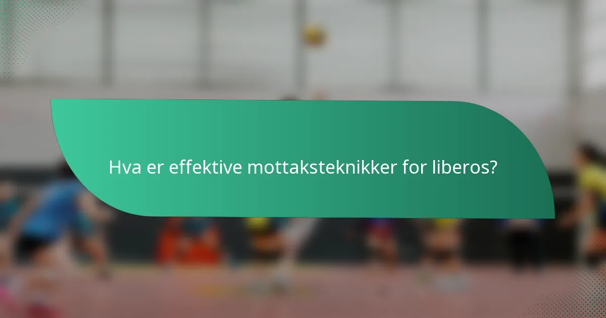 Hva er effektive mottaksteknikker for liberos?