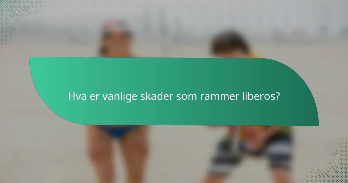 Hva er vanlige skader som rammer liberos?