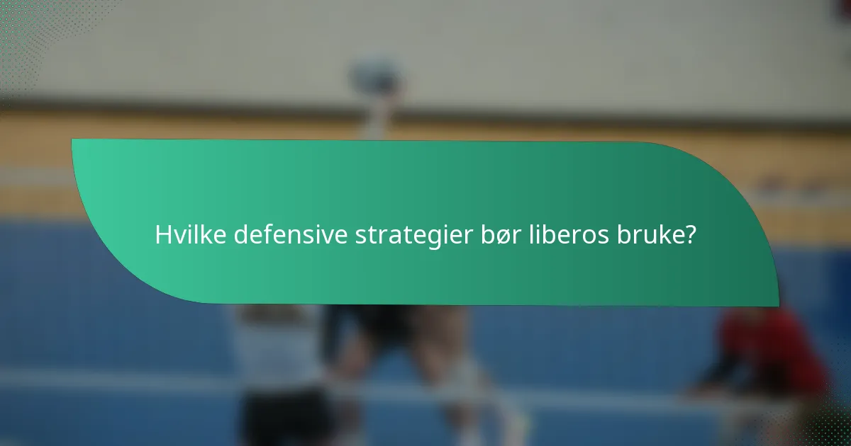 Hvilke defensive strategier bør liberos bruke?