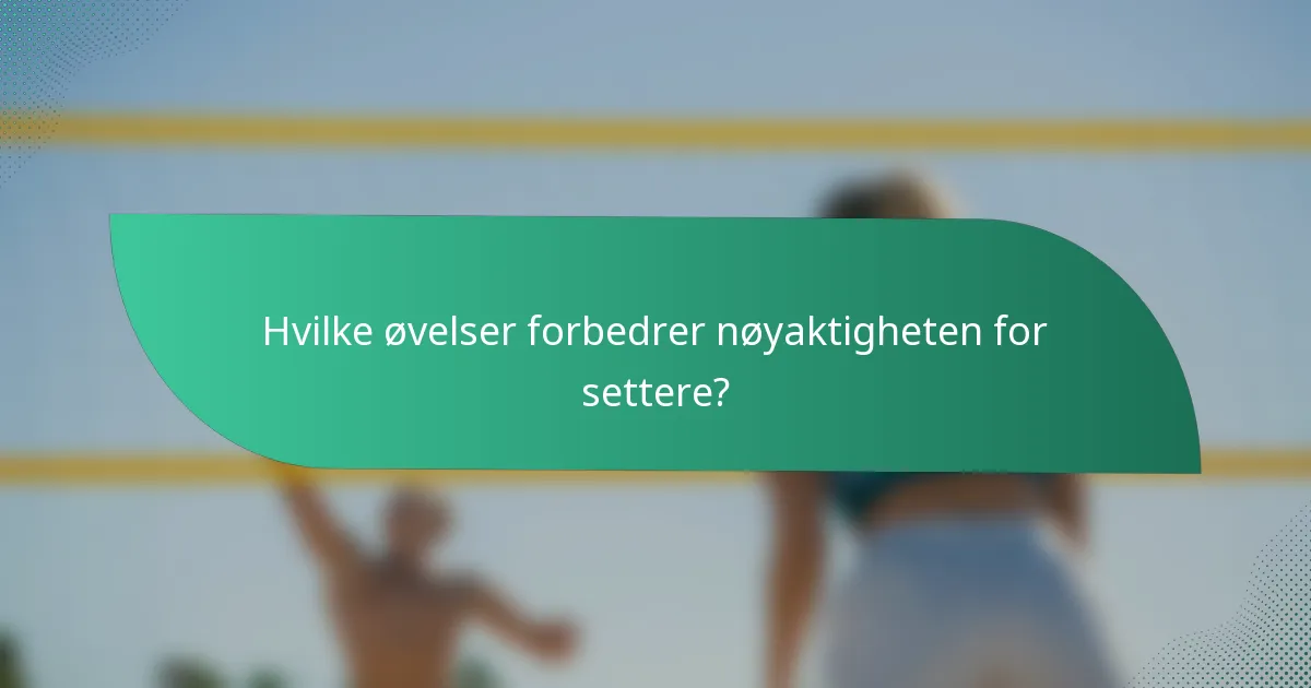 Hvilke øvelser forbedrer nøyaktigheten for settere?