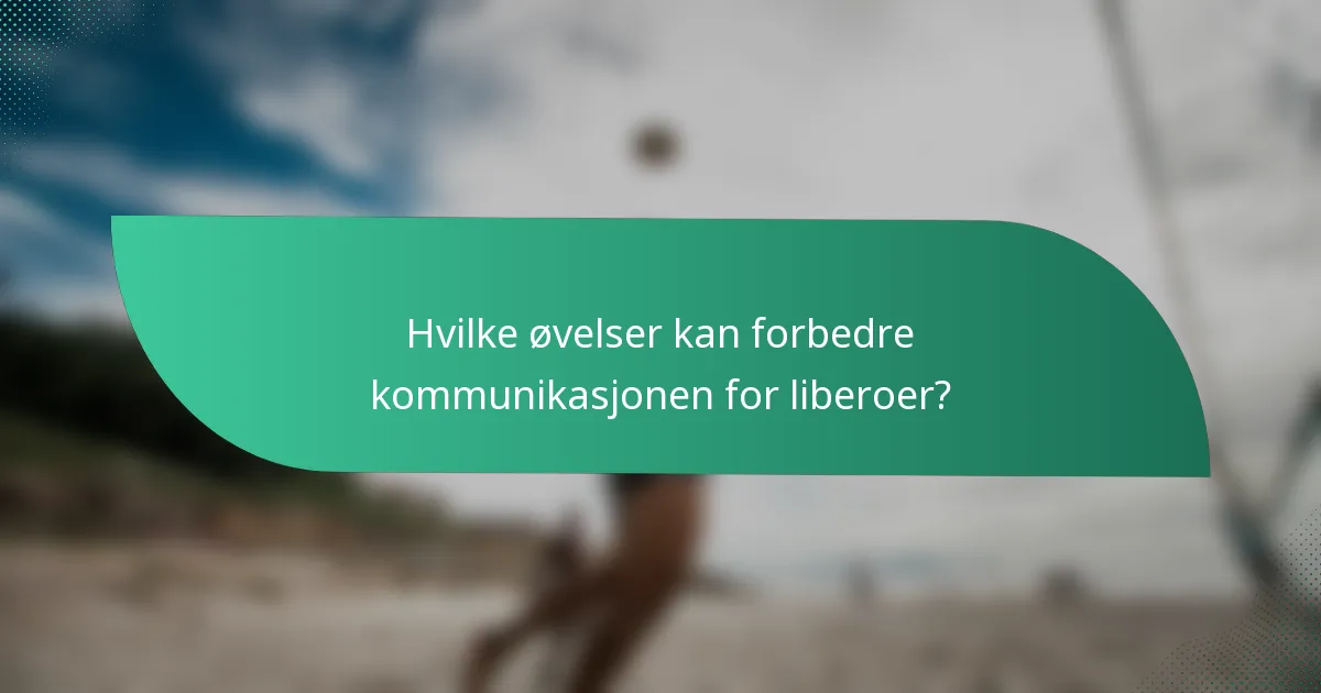 Hvilke øvelser kan forbedre kommunikasjonen for liberoer?