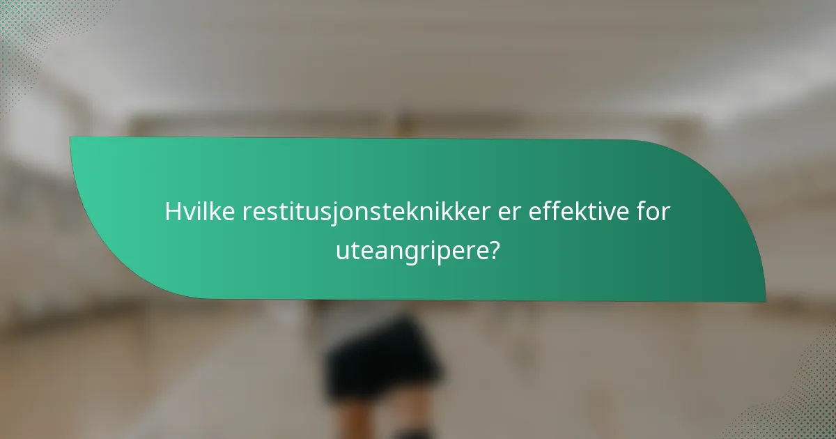 Hvilke restitusjonsteknikker er effektive for uteangripere?