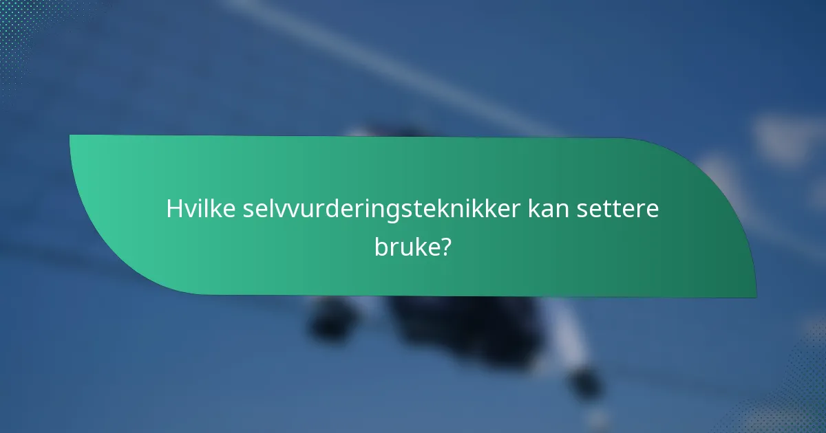 Hvilke selvvurderingsteknikker kan settere bruke?