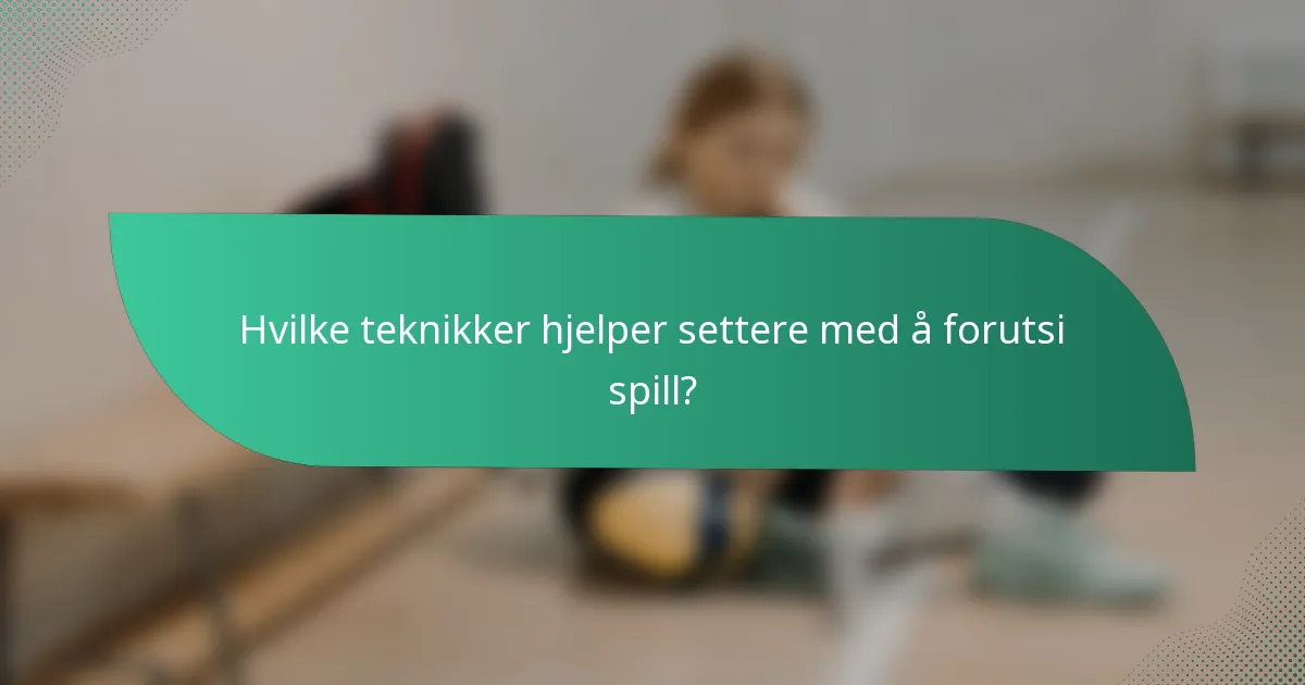 Hvilke teknikker hjelper settere med å forutsi spill?