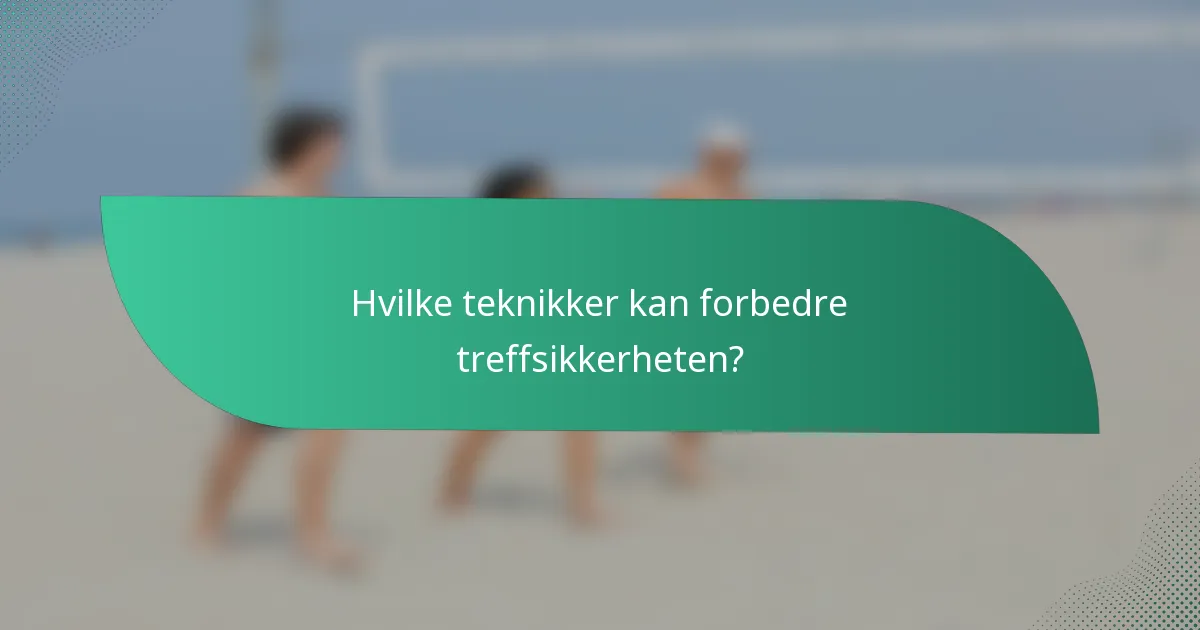 Hvilke teknikker kan forbedre treffsikkerheten?