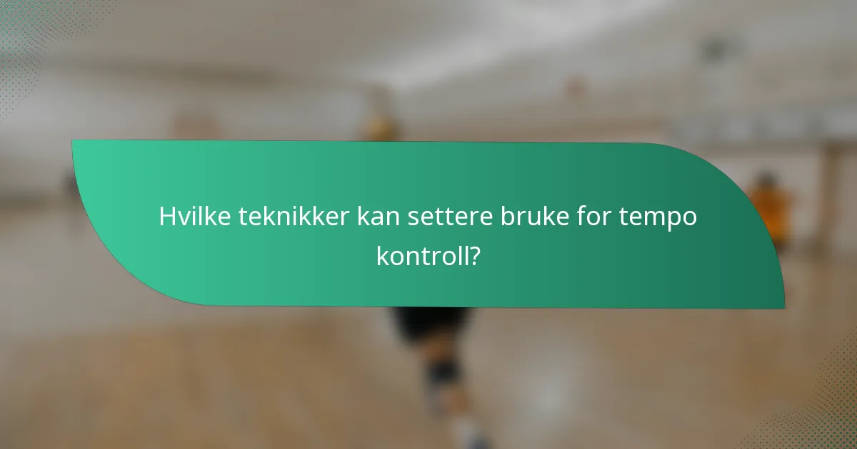 Hvilke teknikker kan settere bruke for tempo kontroll?