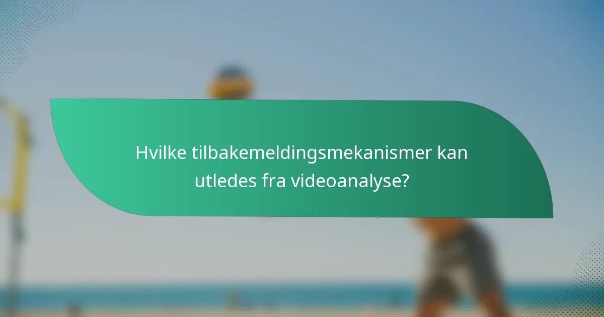 Hvilke tilbakemeldingsmekanismer kan utledes fra videoanalyse?