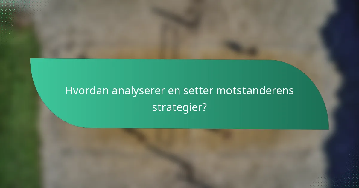 Hvordan analyserer en setter motstanderens strategier?