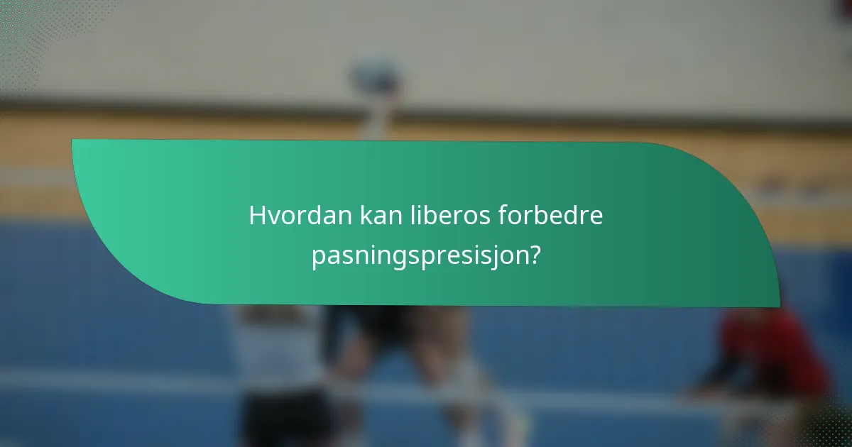 Hvordan kan liberos forbedre pasningspresisjon?