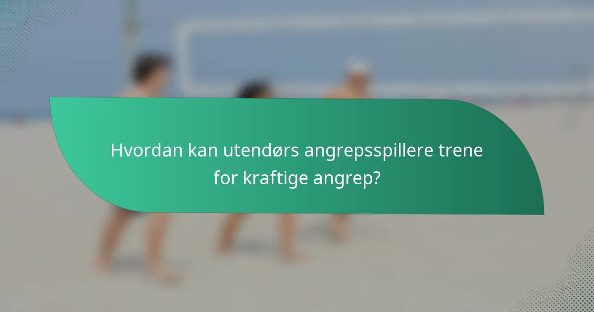 Hvordan kan utendørs angrepsspillere trene for kraftige angrep?