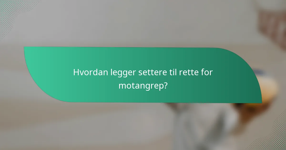 Hvordan legger settere til rette for motangrep?