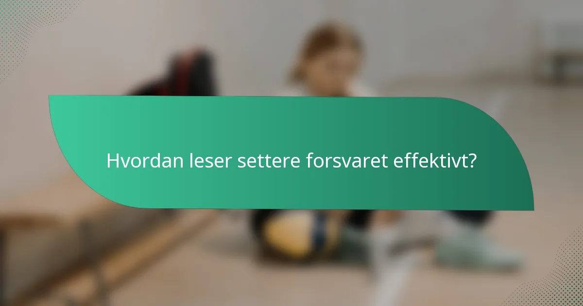 Hvordan leser settere forsvaret effektivt?