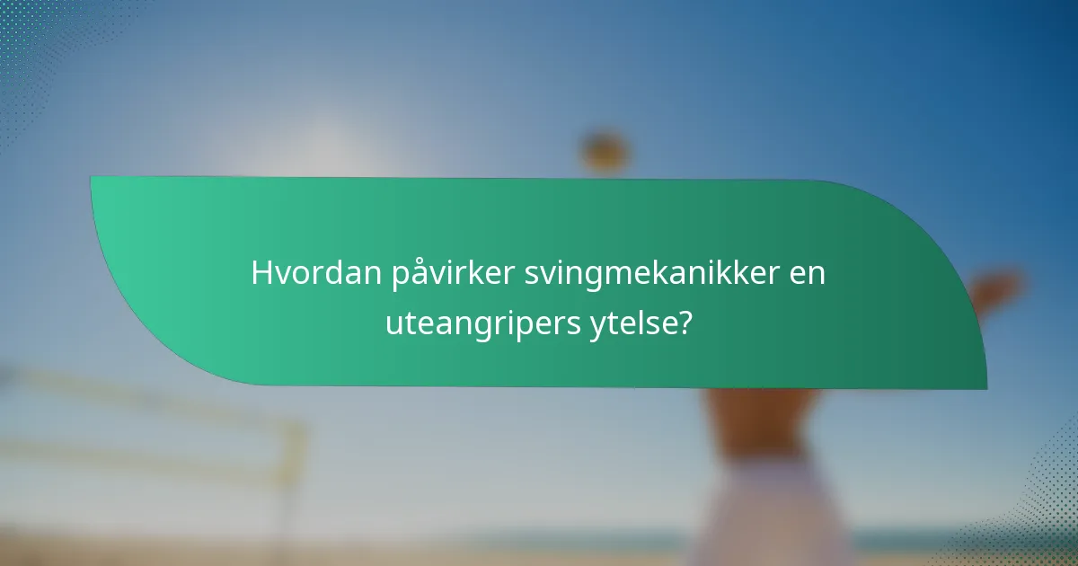 Hvordan påvirker svingmekanikker en uteangripers ytelse?
