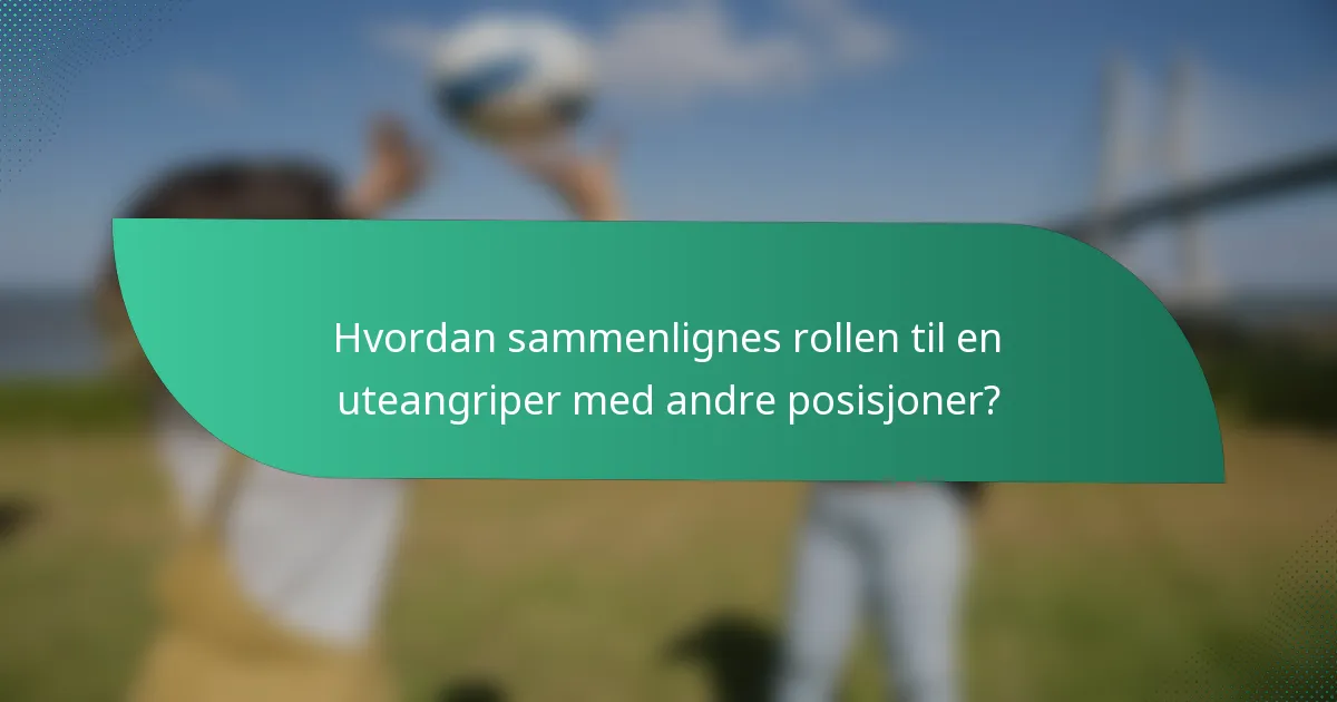 Hvordan sammenlignes rollen til en uteangriper med andre posisjoner?