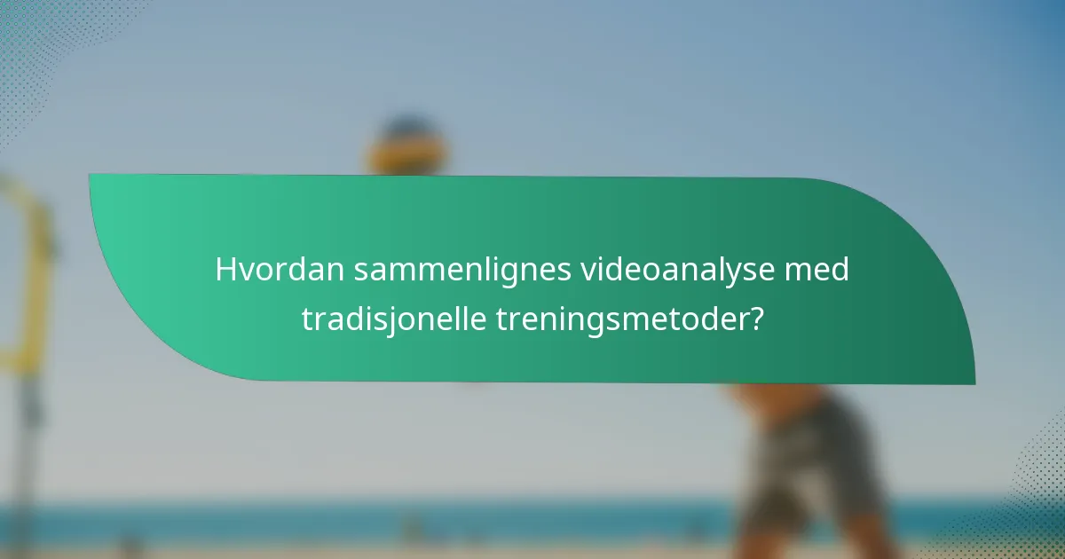 Hvordan sammenlignes videoanalyse med tradisjonelle treningsmetoder?