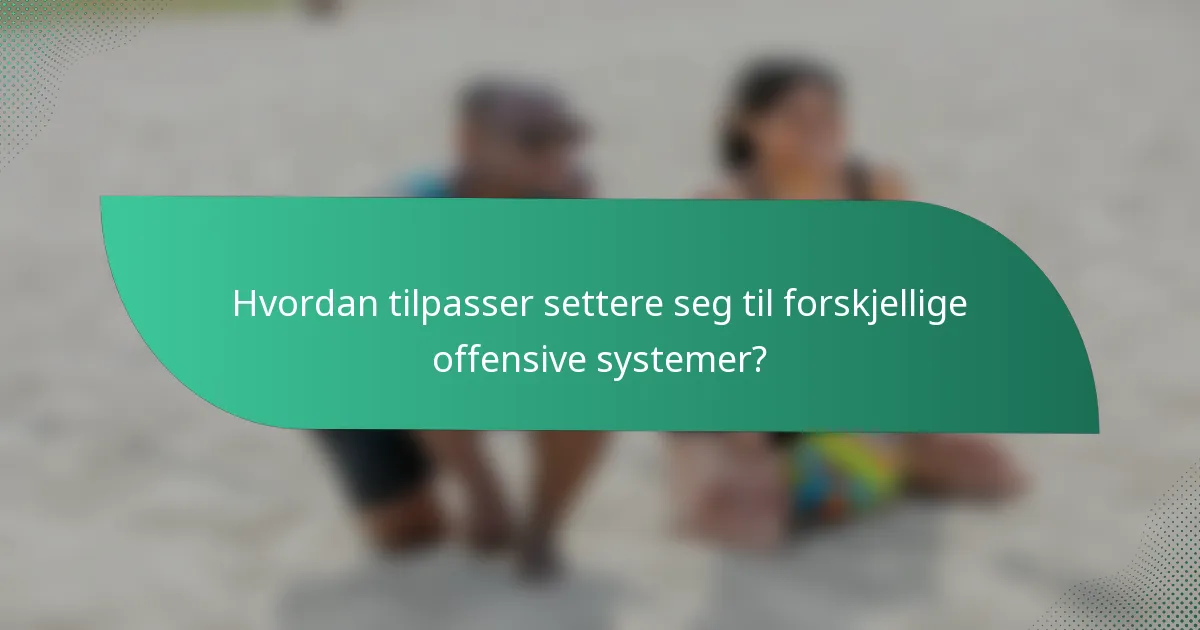 Hvordan tilpasser settere seg til forskjellige offensive systemer?